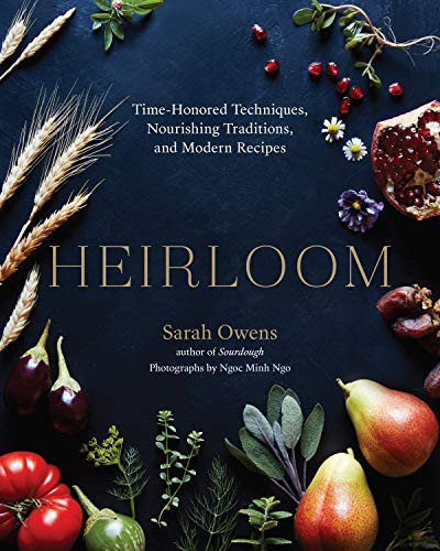 Heirloom: Time-Honored Techniques Nourishing Traditions and Modern Recipes