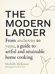 Modern Larder: From Anchovies to Yuzu a Guide to Artful and