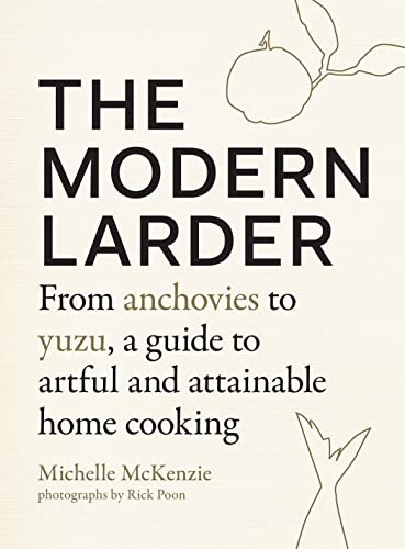 Modern Larder: From Anchovies to Yuzu a Guide to Artful and