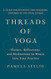 Threads of Yoga: Themes Reflections and Meditations to Weave into Your Practice