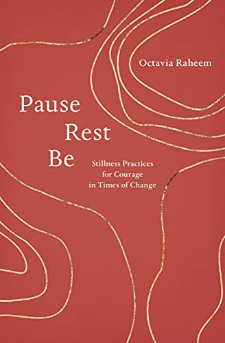 Pause Rest Be: Stillness Practices for Courage in Times of Change