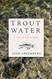 Trout Water: A Year on the Au Sable