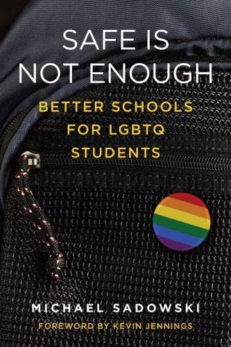 Safe Is Not Enough: Better Schools for LGBTQ Students