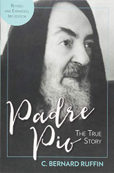 Padre Pio: The True Story Revised and Updated