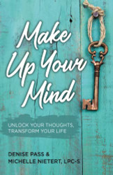 Make Up Your Mind: Unlock Your Thoughts Transform Your Life