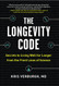 Longevity Code: Secrets to Living Well for Longer from the