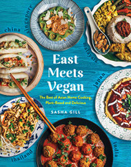 East Meets Vegan: The Best of Asian Home Cooking Plant-Based and Delicious