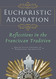 Eucharistic Adoration: Reflections in the Franciscan Tradition