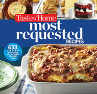 Taste of Home Most Requested Recipes: 633 Top-Rated Recipes Our Readers Love!