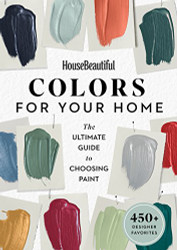 House Beautiful Colors for Your Home: The Ultimate Guide to Choosing Paint