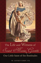 Life and Witness of Saint Maria Goretti: Our Little Saint of the Beatitudes