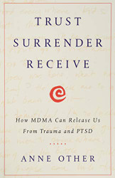 Trust Surrender Receive: How MDMA Can Release Us From Trauma and PTSD