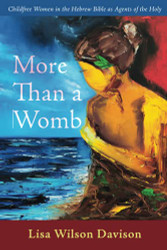 More Than a Womb: Childfree Women in the Hebrew Bible as Agents of the Holy