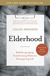 Elderhood: Redefining Aging Transforming Medicine Reimagining Life