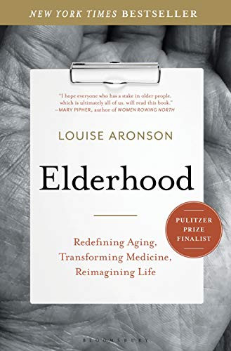 Elderhood: Redefining Aging Transforming Medicine Reimagining Life