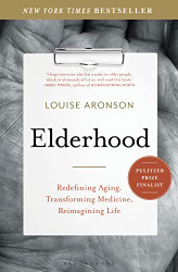 Elderhood: Redefining Aging Transforming Medicine Reimagining Life