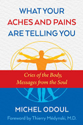 What Your Aches and Pains Are Telling You: Cries of the Body