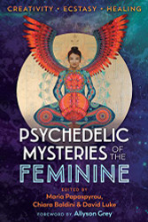 Psychedelic Mysteries of the Feminine: Creativity Ecstasy and Healing