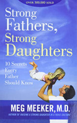 Strong Fathers Strong Daughters: 10 Secrets Every Father Should Know