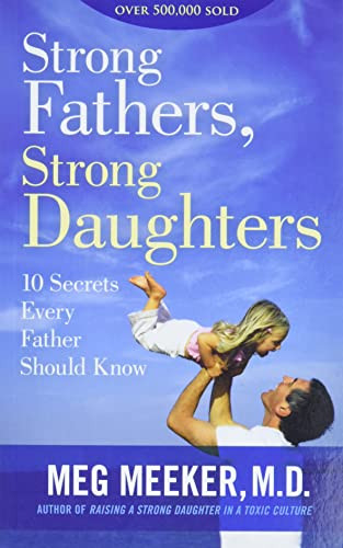 Strong Fathers Strong Daughters: 10 Secrets Every Father Should Know
