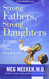 Strong Fathers Strong Daughters: 10 Secrets Every Father Should Know