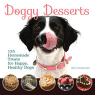 Doggy Desserts: 125 Homemade Treats for Happy Healthy Dogs