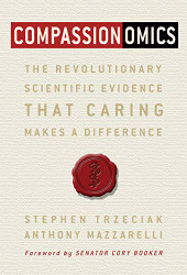 Compassionomics: The Revolutionary Scientific Evidence That Caring