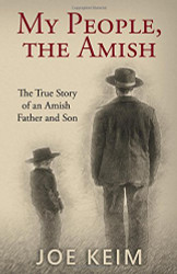 My People the Amish: The True Story of an Amish Father and Son