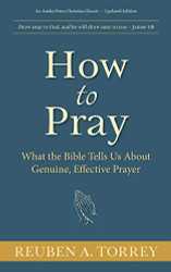 How to Pray: What the Bible Tells Us About Genuine Effective Prayer