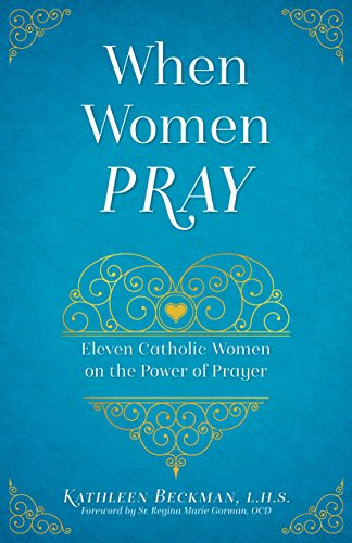 When Women Pray: Eleven Catholic Women on the Power of Prayer