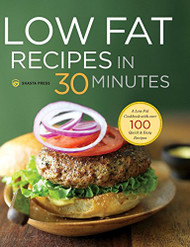 Low Fat Recipes in 30 Minutes: A Low Fat Cookbook with Over 100