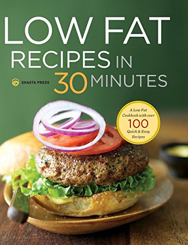 Low Fat Recipes in 30 Minutes: A Low Fat Cookbook with Over 100