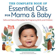 Complete Book of Essential Oils for Mama and Baby