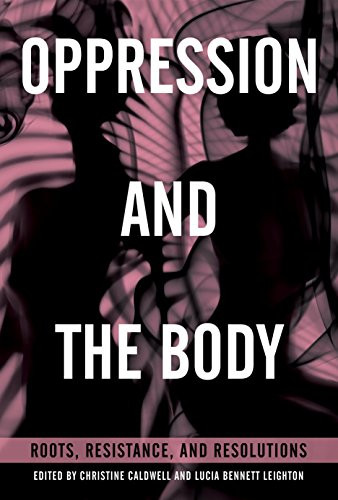 Oppression and the Body: Roots Resistance and Resolutions