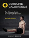 Complete Calisthenics : The Ultimate Guide to Bodyweight Exercise