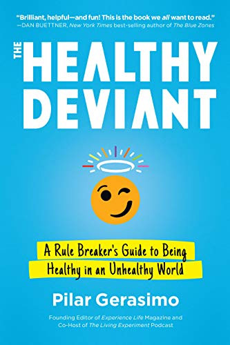 Healthy Deviant: A Rule Breaker's Guide to Being Healthy in an Unhealthy World