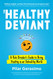 Healthy Deviant: A Rule Breaker's Guide to Being Healthy in an Unhealthy World