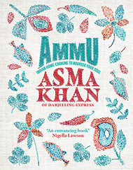 Ammu: Indian Home Cooking to Nourish Your Soul