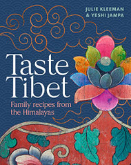 Taste Tibet: Family Recipes from the Himalayas