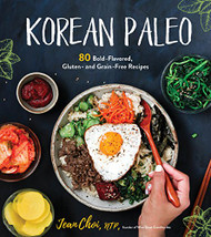 Korean Paleo: 80 Bold-Flavored Gluten- and Grain-Free Recipes