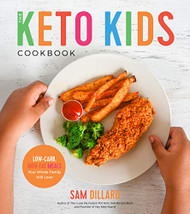 Keto Kids Cookbook: Low-Carb High-Fat Meals Your Whole Family Will Love!