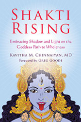 Shakti Rising: Embracing Shadow and Light on the Goddess Path to Wholeness