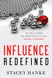 Influence Redefined: Be the Leader You Were Meant to Be Monday to Monday