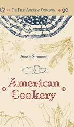 First American Cookbook: A Facsimile of "American Cookery" 1796