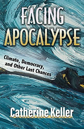 Facing Apocalypse: Climate Democracy and Other Last Chances