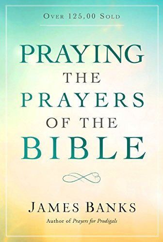 Praying the Prayers of the Bible