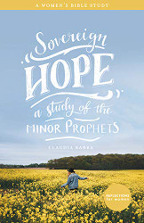 Sovereign Hope--A Study of the Minor Prophets