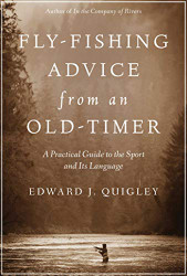 Fly-Fishing Advice from an Old-Timer: A Practical Guide to the