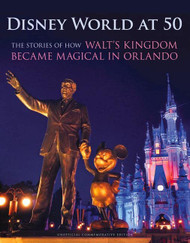 Disney World at 50: The Stories of How Walt's Kingdom Became Magic in Orlando