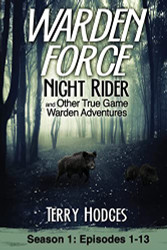 Warden Force: Night Rider and Other True Game Warden Adventures: Episodes 1-13